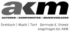 Drehbuch | Musik | Text   Gertrude K. Stanek eingetragen bei AKM